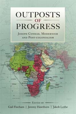 OUTPOSTS OF PROGRESS, Joseph Conrad, modernism and post-colonialism
