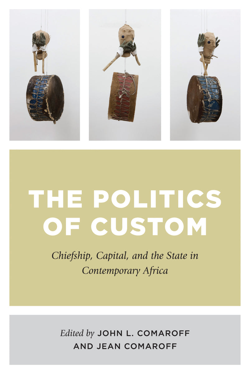THE POLITICS OF CUSTOM, chiefship, capital, and the state in contemporary Africa