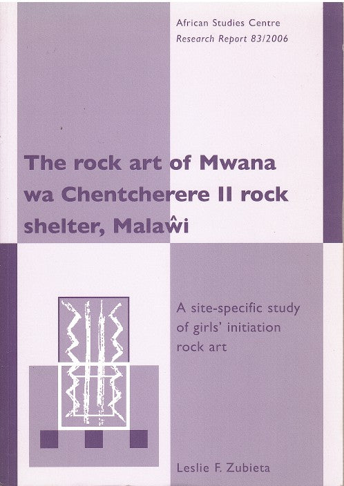 THE ROCK ART OF MWANA WA CHENTCHERERE II ROCK SHELTER, MALAWI, a site-specific study of girls' initiation rock art