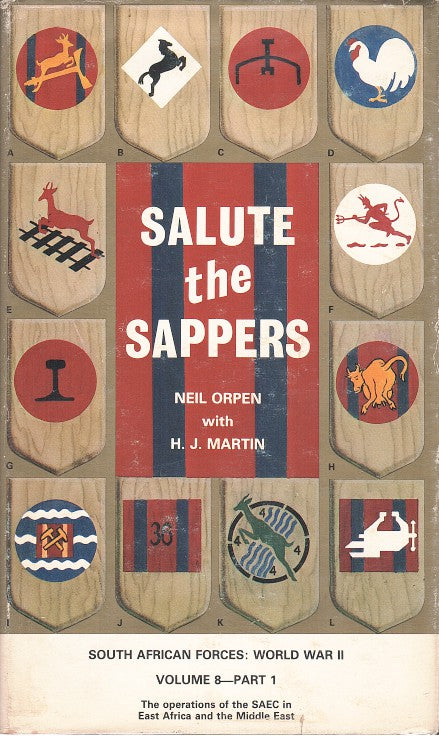 SALUTE THE SAPPERS, Part. 1: The Formation of the South African  Engineer Corps and its Operations in East Africa and the Middle East to the Battle of Alamein, Part. 2: The Operations of the South African Engineers Corps