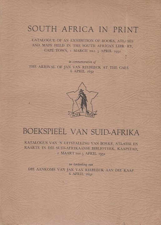 SOUTH AFRICA IN PRINT, catalogue of an exhibition of books, atlases and maps held in the South African Library, Cape Town, 1 March till 5 April 1952, in commemoration of the arrival of Jan van Riebeeck at the Cape, 6 April, 1652