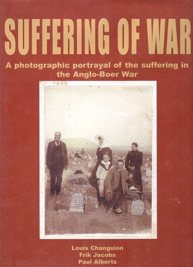SUFFERING OF WAR, a photographic portrayal of the suffering in the Anglo-Boer War emphasising the universal elements of all wars