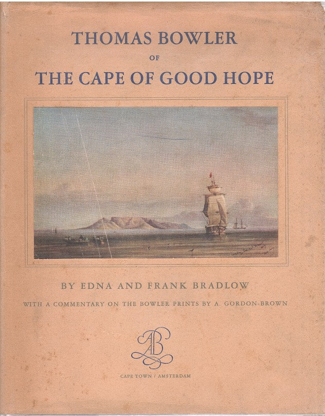 THOMAS BOWLER, of the Cape of Good Hope, his life and works with a catalogue of extant paintings, with a commentary on the Bowler prints by A. Gordon-Brown