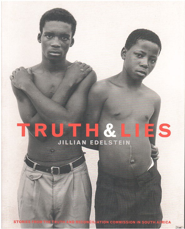 TRUTH & LIES, stories from the Truth and reconciliation commission in South Africa, with an introduction by Michael Ignatieff and an essay by Pumla Gobodo-Madikizela