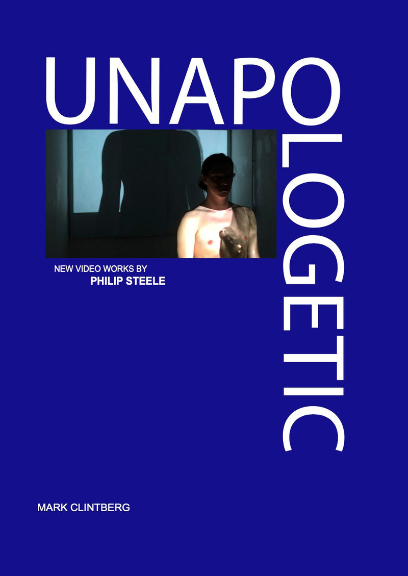 UNAPOLOGETIC, new video works by Philip Steele