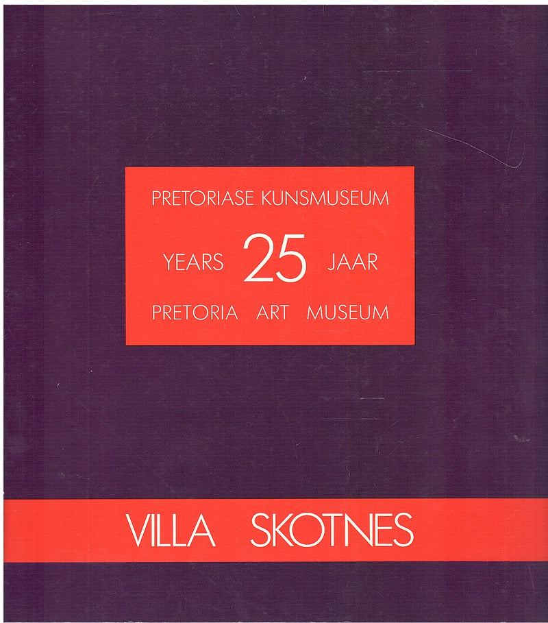 VILLA SKOTNES, Pretoria Art Museum 25 Years