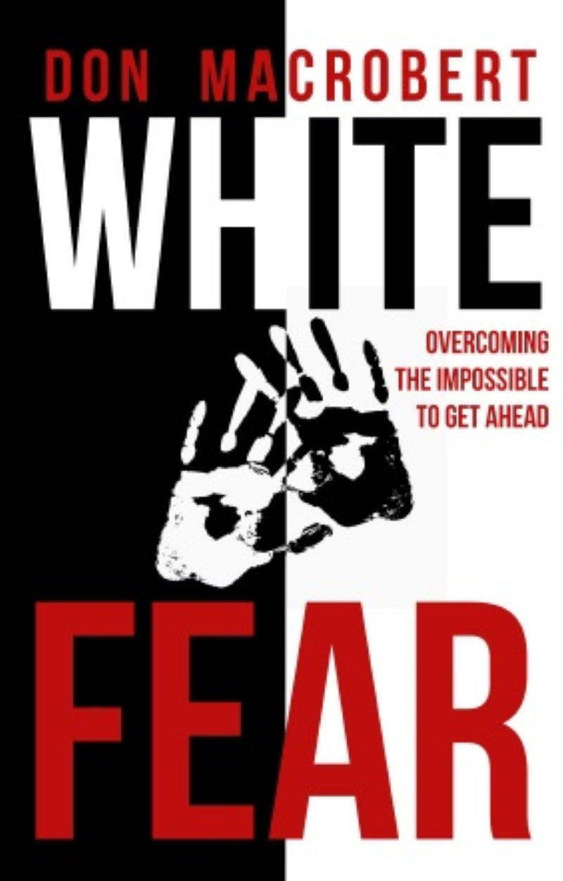 WHITE FEAR, overcoming the impossible to Get Ahead