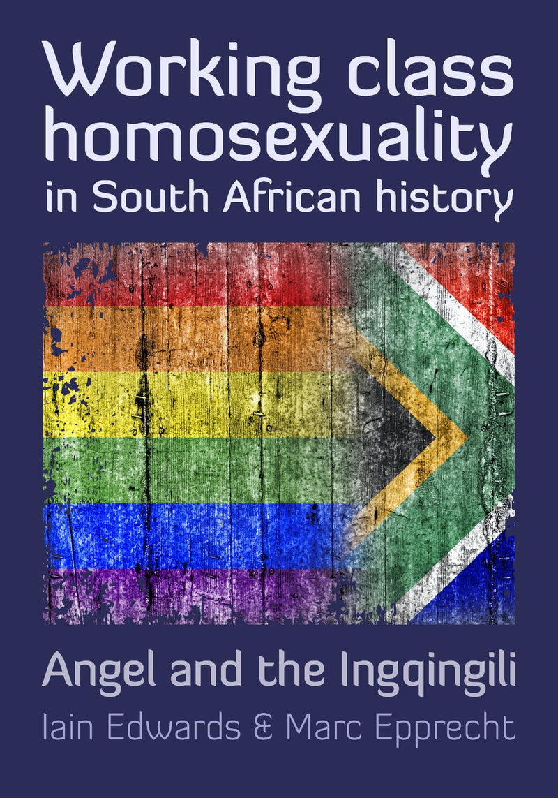 WORKING CLASS HOMOSEXUALITY IN SOUTH AFRICAN HISTORY, voices from the archives