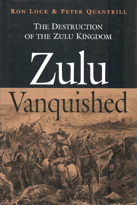 ZULU VANQUISHED, the destruction of the Zulu Kingdom