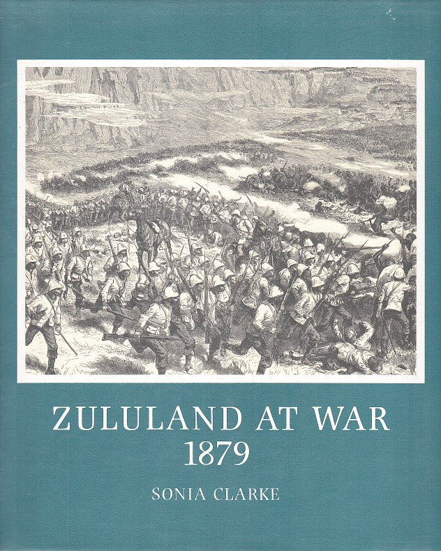 ZULULAND AT WAR 1879, the conduct of the Anglo-Zulu War