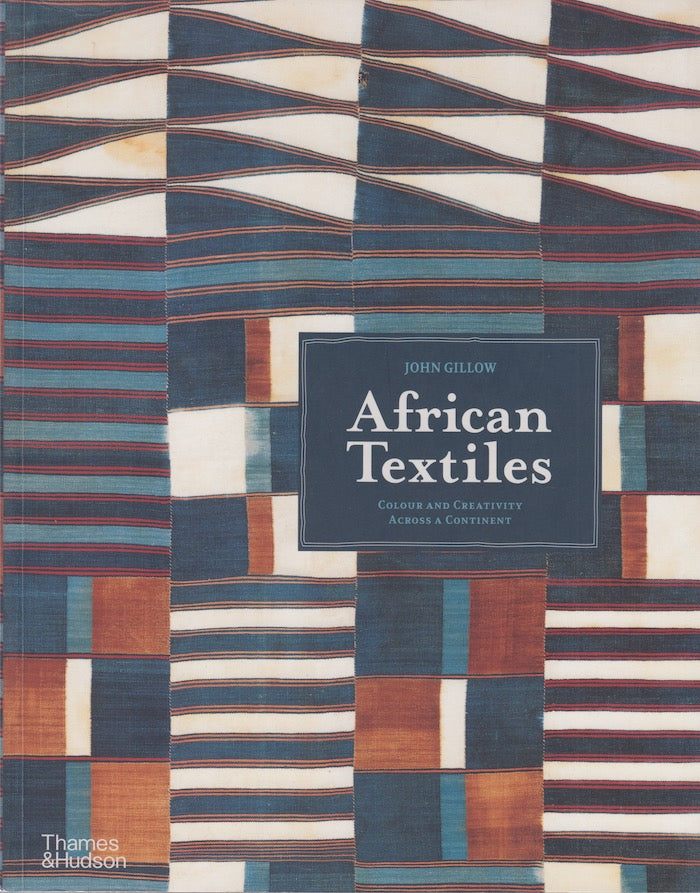 AFRICAN TEXTILES, colour and creativity across a continent, with 585 illustrations
