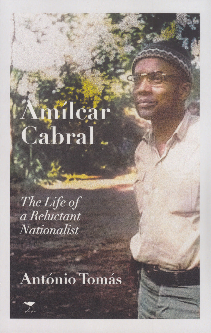 AMILCAR CABRAL, the life of a reluctant nationalist