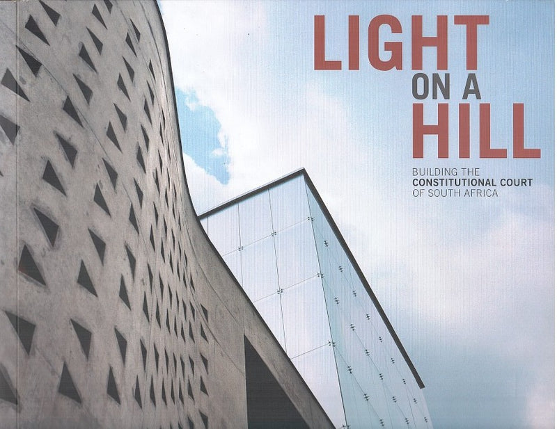 LIGHT ON A HILL, building the Constitutional Court of South Africa