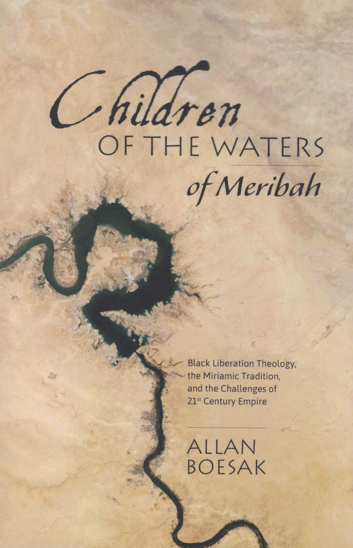 CHILDREN OF THE WATERS OF MERIBAH, Black liberation theology, the Miriamic tradition, and the challenges of 21st century empire