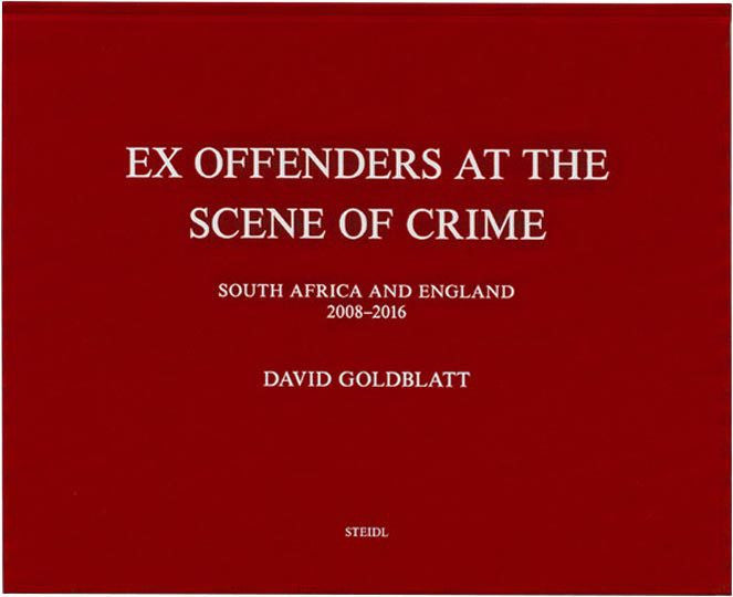 EX OFFENDERS AT THE SCENE OF CRIME, South Africa and England, 2008-2016, texts by Brenda Goldblatt, essay by Erwin James