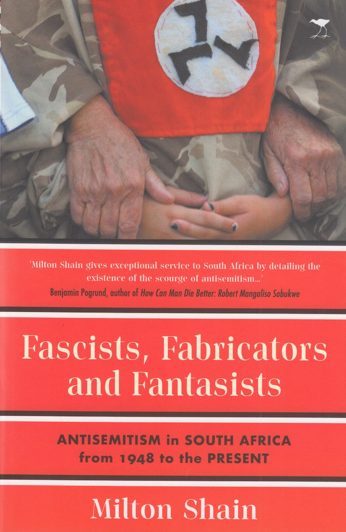 FASCISTS, FABRICATORS AND FANTASISTS, antisemitism in South Africa from 1948 to the present