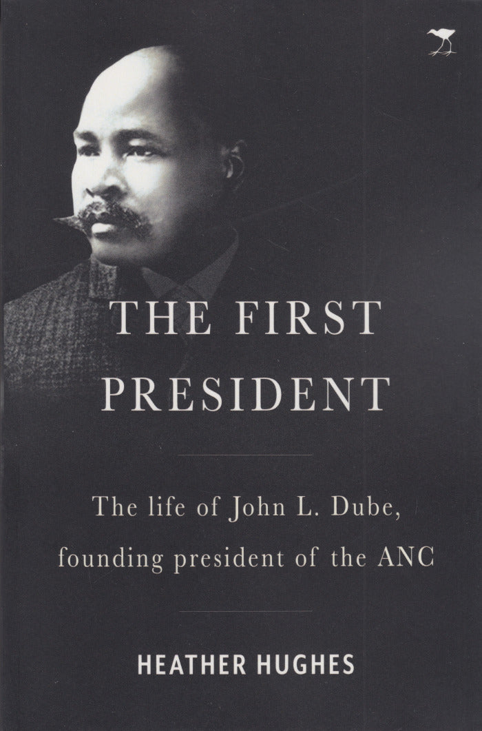 FIRST PRESIDENT, the life of John L. Dude, founding president of the ANC