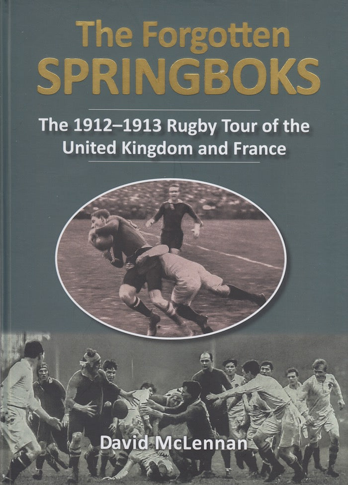 THE FORGOTTEN SPRINGBOKS, the 1912-1913 Rugby Tour of the United Kingdom and France