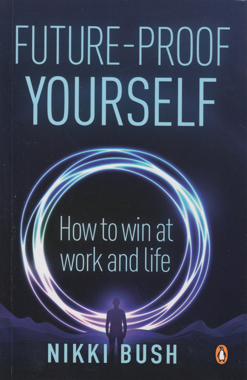 FUTURE-PROOF YOURSELF, how to win at work and life