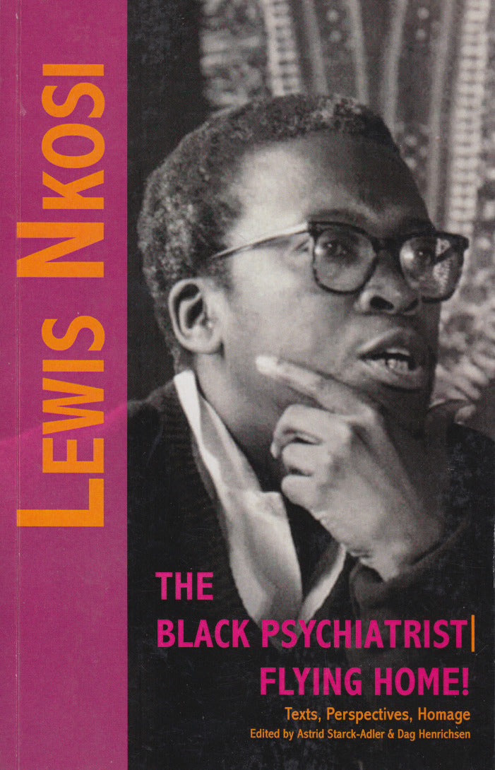 LEWIS NKOSI, "The Black Psychiatrist"/ "Flying Home!" Texts, perspectives, homage
