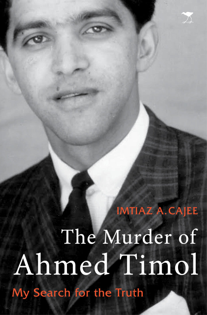 THE MURDER OF AHMED TIMOL, my search for the truth, foreword by Nkosinathi Biko