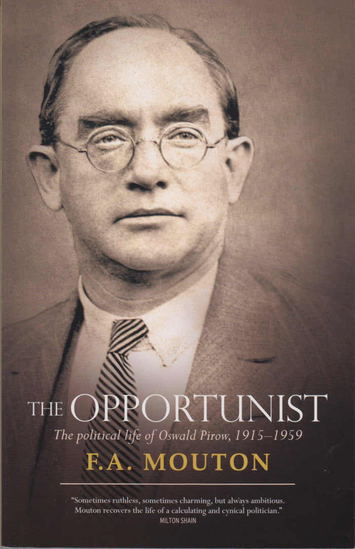 THE OPPORTUNIST, the political life of Oswald Pirow, 1915-1959