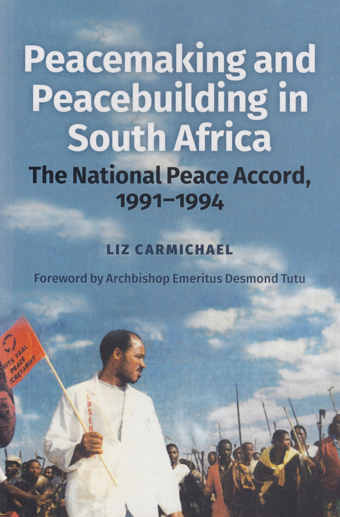 PEACEMAKING AND PEACEBUILDING IN SOUTH AFRICA, the National Peace Accord, 1991-1994, foreword by Archbishop Emeritus Desmond Tutu