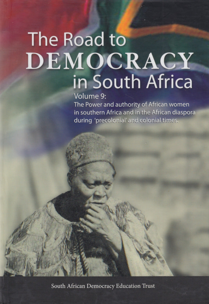 THE ROAD TO DEMOCRACY IN SOUTH AFRICA, volume 9, the power and authority of African women in southern Africa and in the African diaspora during 'precolonial' and colonial times