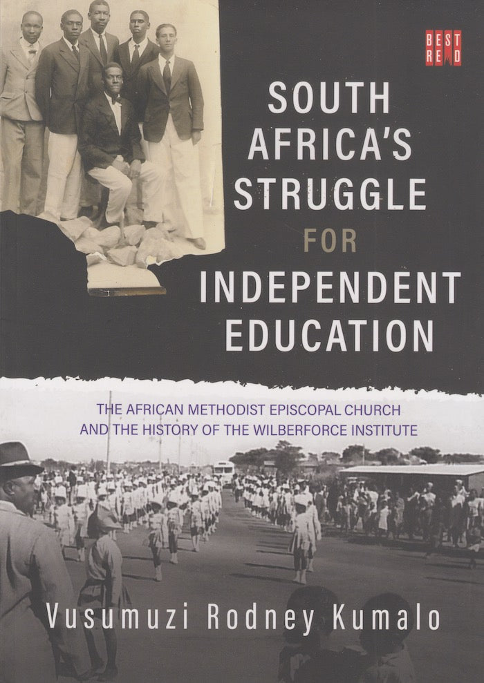 SOUTH AFRICA'S STRUGGLE FOR INDEPENDENT EDUCATION, the African Methodist Episcopal Church and the history of the Wilberforce Institute