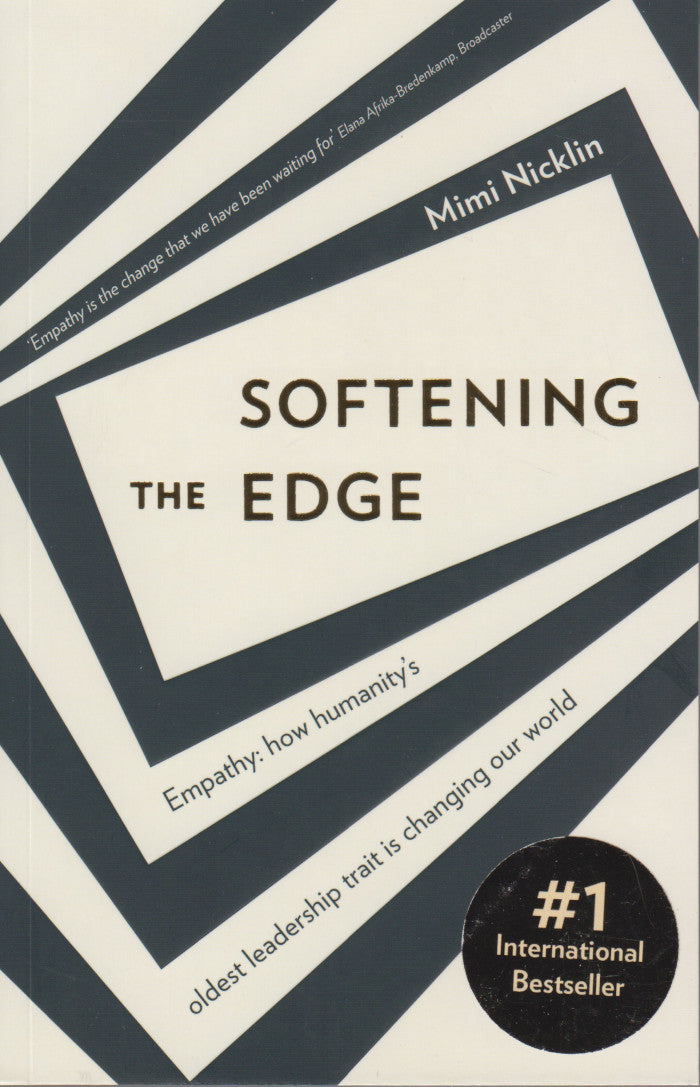 SOFTENING THE EDGE: empathy: how humanity's oldest leadership trait is changing our world