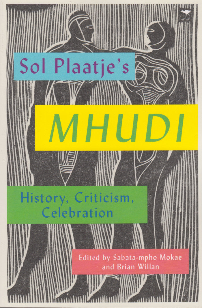 SOL PLAATJE'S "MHUDI", history, criticism, celebration