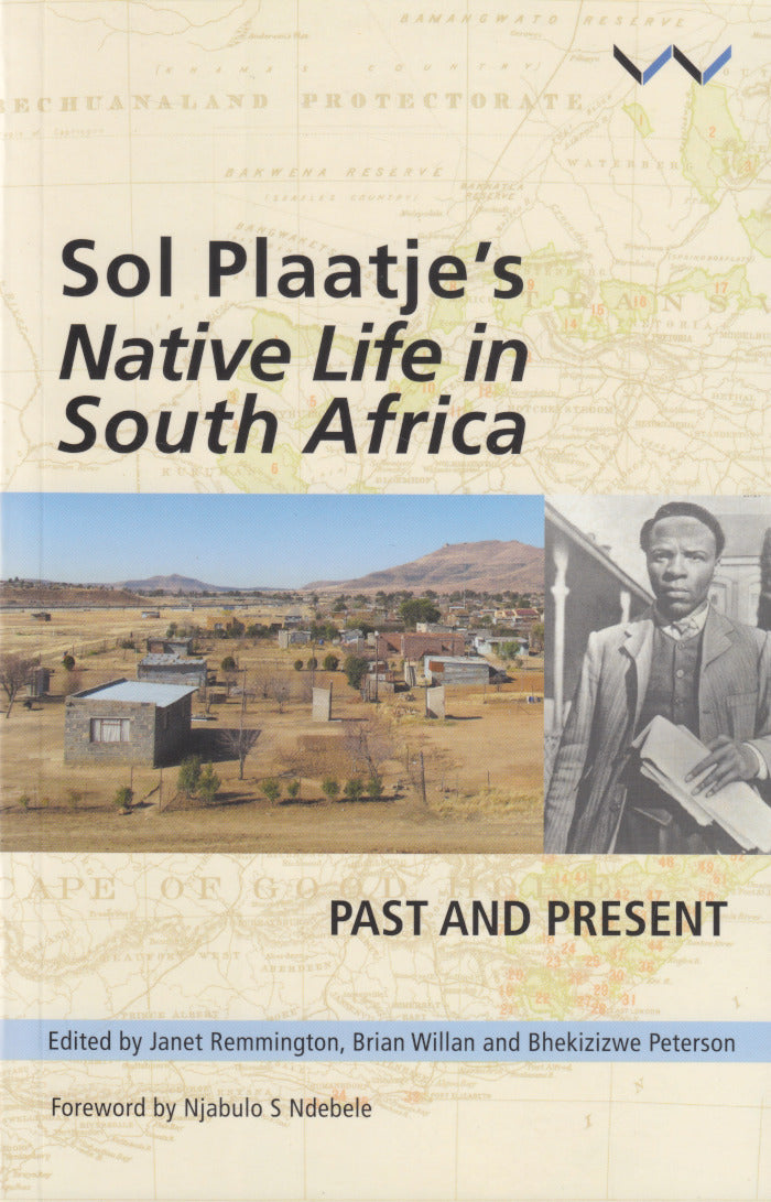 SOL PLAATJE'S "NATIVE LIFE IN SOUTH AFRICA, past and present", foreword by Njabulo S. Ndebele