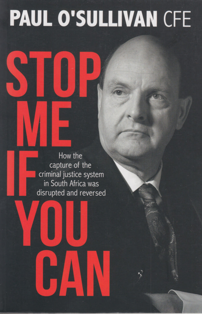STOP ME IF YOU CAN, how the capture of the criminal justice system in South Africa was disrupted and reversed