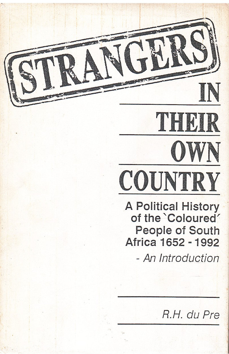 STRANGERS IN THEIR OWN COUNTRY, a political history of the 'Coloured' people of South Africia 1652-1992, an introduction