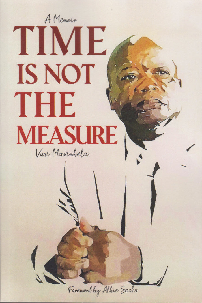 TIME IS NOT THE MEASURE, a memoir, foreword by Albie Sachs