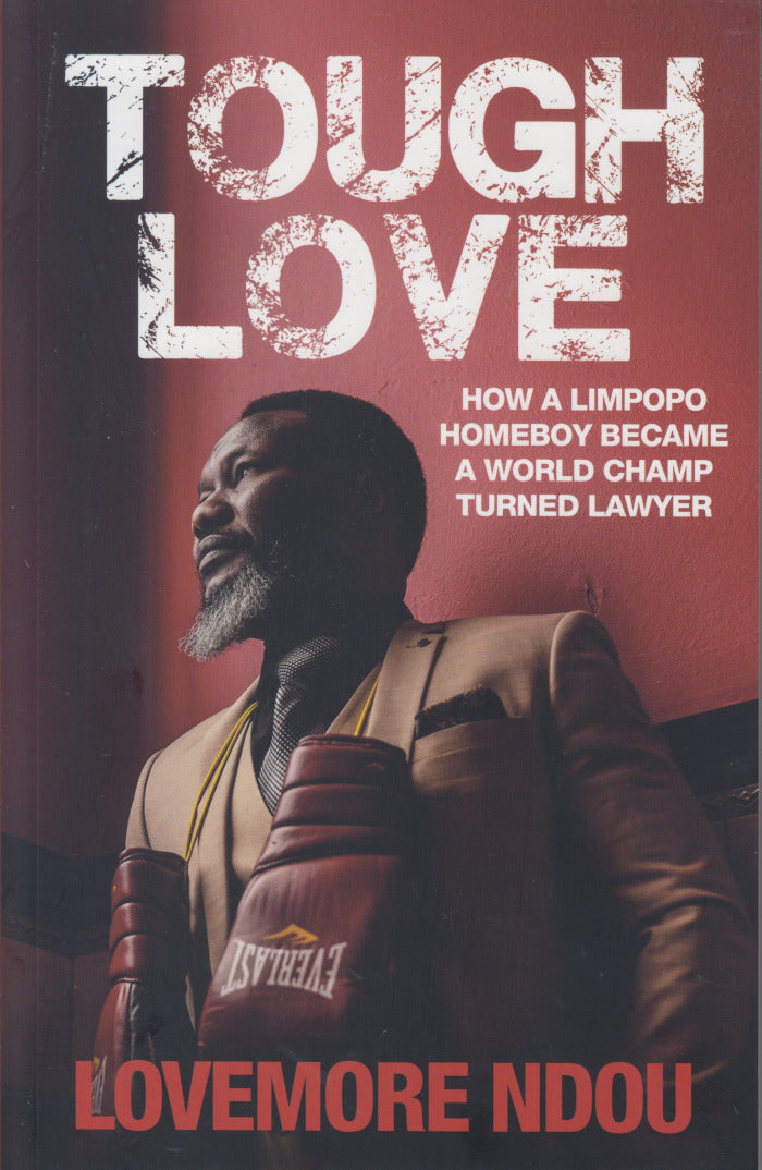 TOUGH LOVE, how a Limpopo homeboy became a world champ turned lawyer