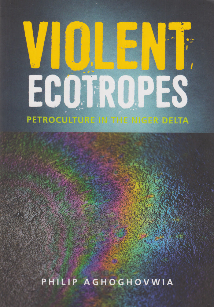 VIOLENT ECOTROPES, petroculture in the Niger Delta