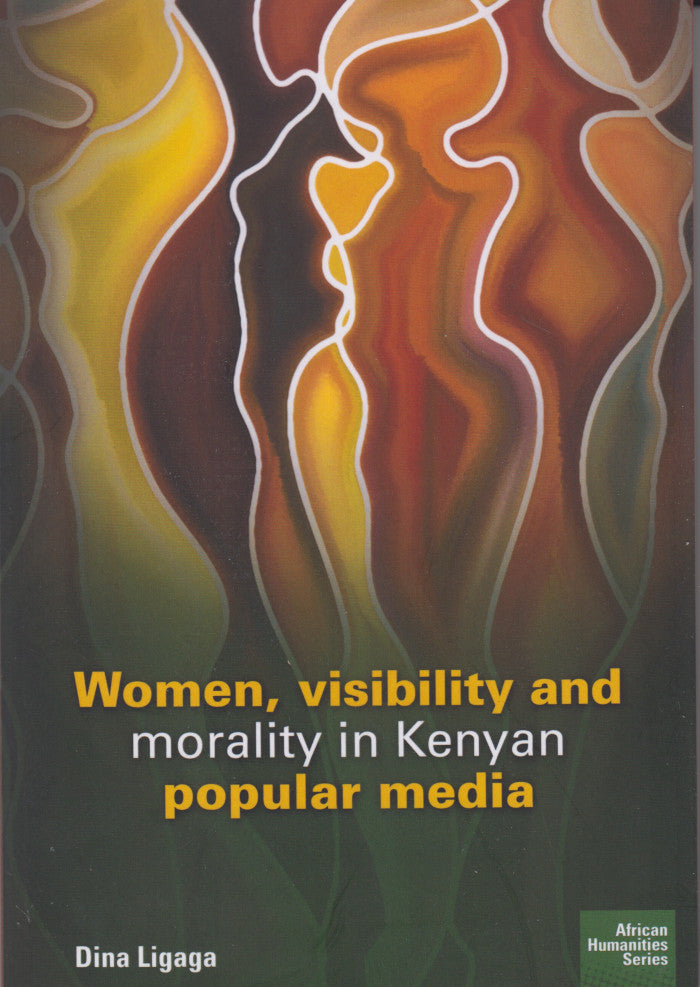 WOMEN, VISIBILITY AND MORALITY IN KENYAN POPULAR MEDIA