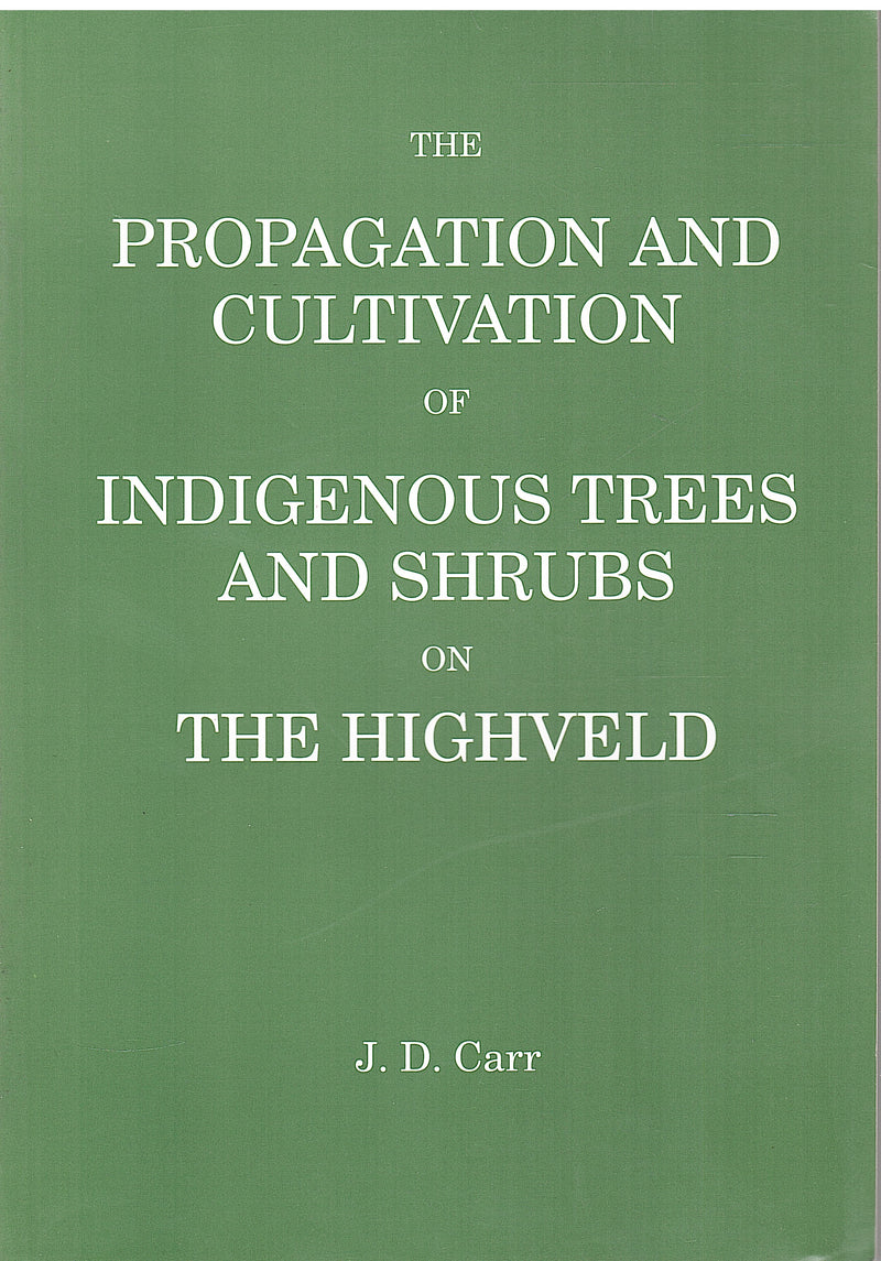 THE PROPAGATION AND CULTIVATION OF INDIGENOUS TREES AND SHRUBS ON THE HIGHVELD