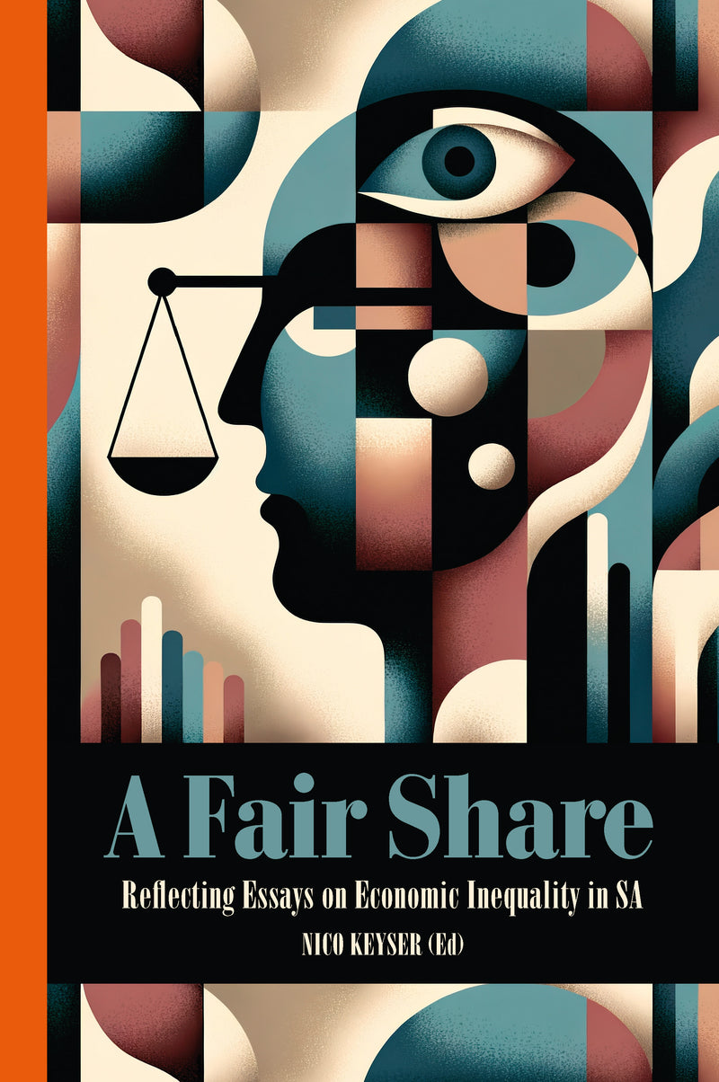 A FAIR SHARE, reflecting essays on economic inequality in South Africa