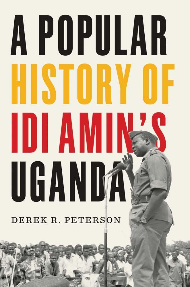 A POPULAR HISTORY OF IDI AMIN'S UGANDA