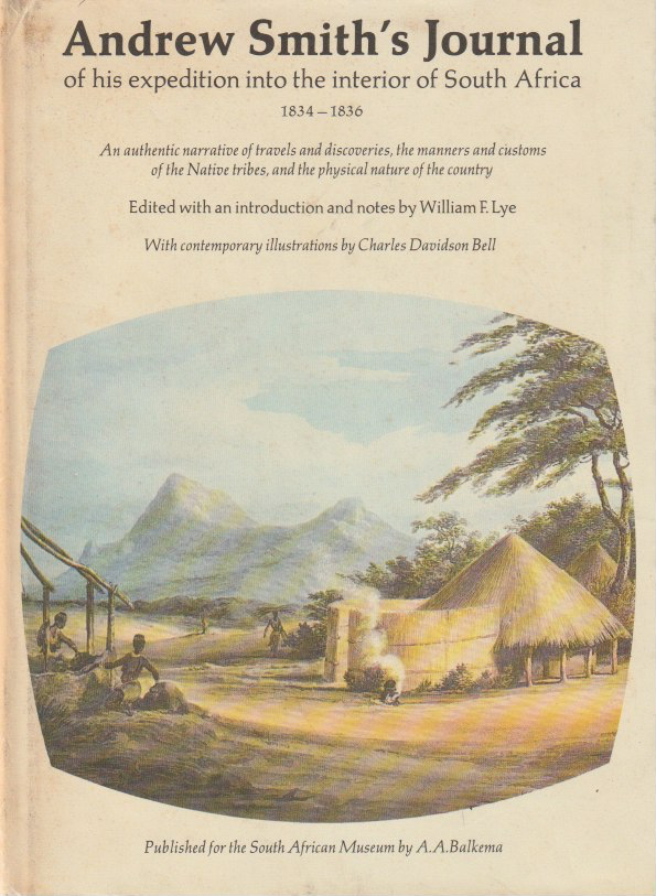 ANDREW SMITH'S JOURNAL OF HIS EXPEDITION INTO THE INTERIOR OF SOUTH AFRICA / 1834 - 36, an authentic narrative of travels and discoveries, the manners and customs of the native tribes, and the physical nature of the country