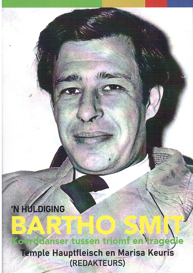BARTHO SMIT, koorddanser tussen triomf en tragedie, 'n huldiging ...