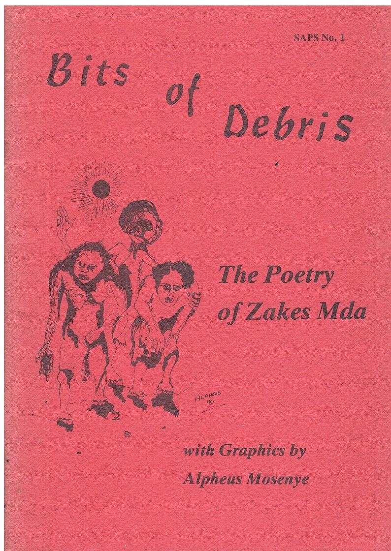 BITS OF DEBRIS, the poetry of Zakes Mda, with graphics by Alpheus Mosenye