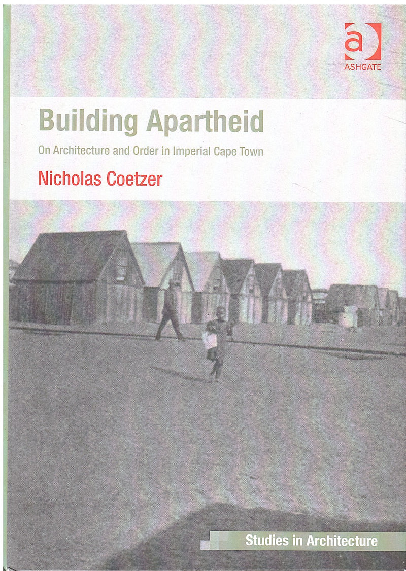 BUILDING APARTHEID, on architecture and order in Imperial Cape Town
