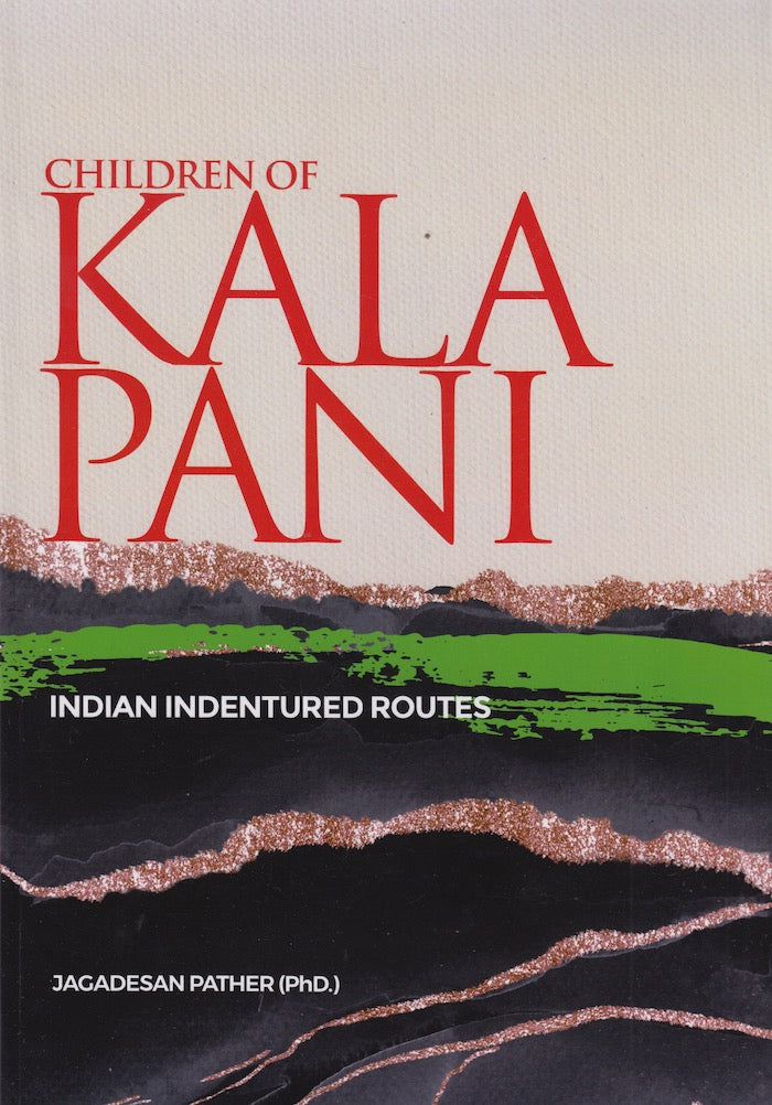 CHILDREN OF KALA PANI, Indian indentured routes, 1834-1920