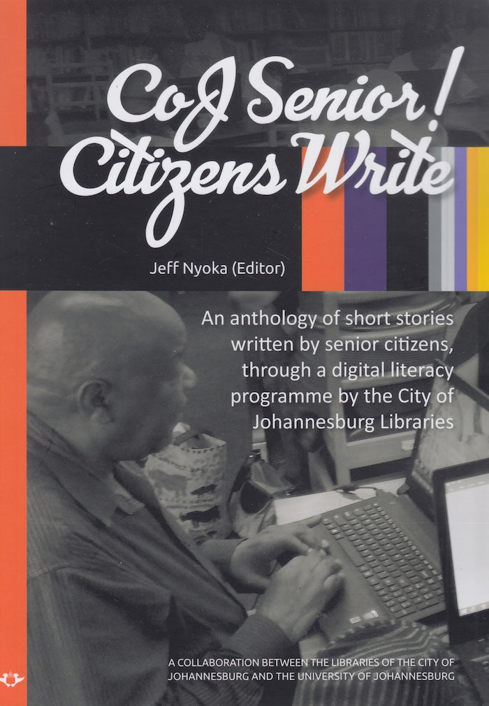 COJ SENIOR CITIZENS WRITE! An anthology of short stories written by senior citizens , through a digital literary programme
