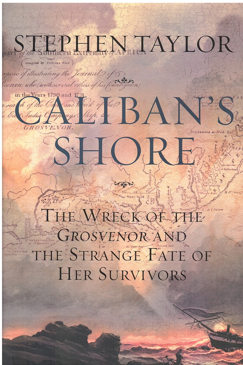 CALIBAN'S SHORE, the wreck of the Grosvenor and the strange fate of her survivors