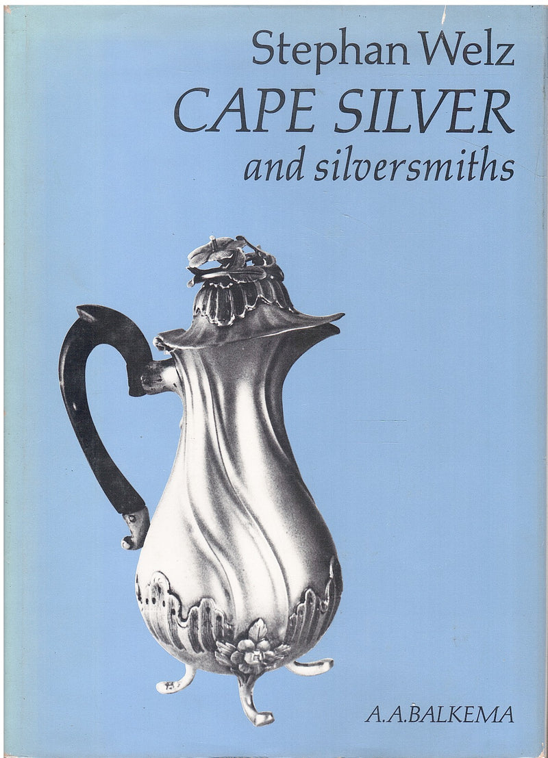 CAPE SILVER & SILVERSMITHS, the work of silversmiths at the Cape of Good Hope, from late 17th to mid 19th century, early problems, training, output, marking, quality with a definitive list of smiths and their marks