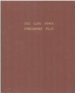 THE CAPE TOWN FORESHORE PLAN, final report of the Cape Town Foreshore Joint Technical Committee, June 1947